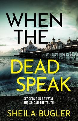 When the Dead Speak: A gripping and page-turning crime thriller packed with suspense - Sheila Bugler - cover