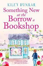 Something New at the Borrow a Bookshop: A warm-hearted, romantic and uplifting read