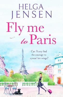 Fly Me to Paris: A romantic, hilarious and uplifting read all about finding your joy later in life - Helga Jensen - cover