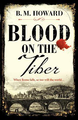 Blood on the Tiber: A rich and atmospheric historical mystery - B. M. Howard - cover