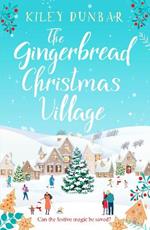 The Gingerbread Christmas Village: A totally uplifting and romantic seasonal read