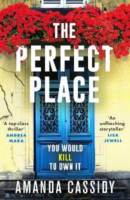 The Perfect Place: Escape to the Chateau meets The Paris Apartment in this twisty, unputdownable crime thriller - Amanda Cassidy - cover