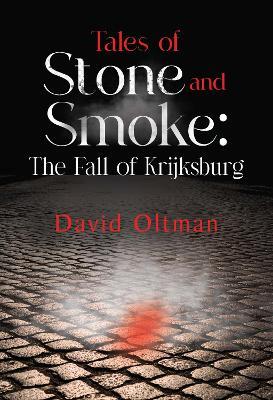 Tales of Stone and Smoke: The Fall of Krijksburg - David Oltman - cover