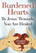 Burdened Hearts By Jesus’ Wounds, You are Healed