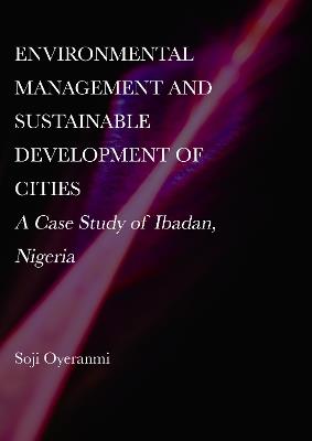 Environmental Management and Sustainable Development of Cities: A Case Study of Ibadan, Nigeria - Soji Oyeranmi - cover