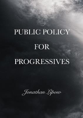 Public Policy for Progressives - Jonathan Lipow - cover