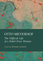 Otto Meyerhof: The Difficult Life of a Nobel Prize Winner
