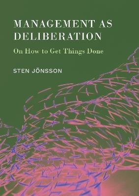 Management as Deliberation: On How to Get Things Done - Sten Joensson - cover