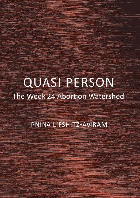 Quasi Person: The Week 24 Abortion Watershed - Pnina Lifshitz-Aviram - cover