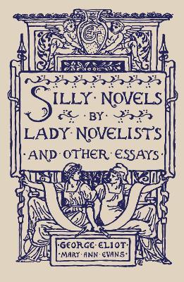 Silly Novels by Lady Novelists and Other Essays - George Eliot - cover