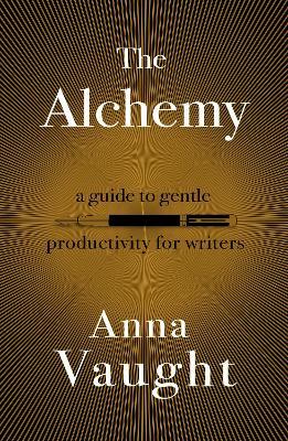 The Alchemy: A Guide to Gentle Productivity for Writers - Anna Vaught - cover