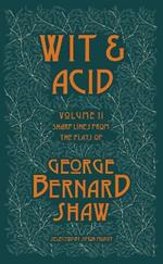 Wit and Acid: Sharp Lines from the Plays of George Bernard Shaw, Volume II