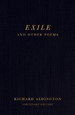 Exile and Other Poems: Centenary Edition - Richard Aldington - cover