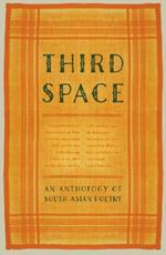 Third Space: An Anthology of South Asian Poetry