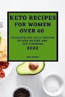 Keto Recipes for Women Over 60 Edition 2022: Keto Recipes for Women Over 60 2022