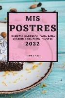 MIS Postres 2022: Recetas Sabrosas Para Cada Ocasion Para Principiantes