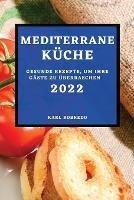 Mediterrane Kuche 2022: Gesunde Rezepte, Um Ihre Gaste Zu UEberraschen