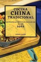 Cocina China Tradicional 2022: Autenticas Recetas Faciles de Hacer - Pedro Wang - cover
