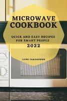 Microwave Cookbook 2022: Quick and Easy Recipes for Smart People - Jane Alexander - cover