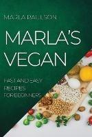 Marla's Vegan 2022: Fast and Easy Recipes for Beginners - Marla Paulson - cover