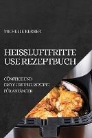 Heissluftfritteuse Rezeptbuch 2022: Gunstige Und Erfolgreiche Rezepte Fur Anfanger - Michelle Kerber - cover