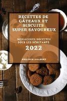 Recettes de Gateaux Et Biscuits Super Savoureux 2022: Meilleures Recettes Pour Les Debutants - Melanie Dalbert - cover