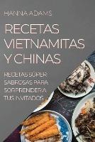 Recetas Vietnamitas Y Chinas: Recetas Super Sabrosas Para Sorprender a Tus Invitados