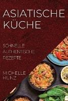 Asiatische Kuche: Schnelle Authentische Rezepte - Michelle Hunz - cover