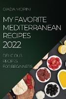 My Favorite Mediterranean Recipes 2022: Delicious Recipes for Beginners - Giada Morini - cover