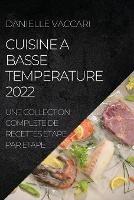 Cuisine a Basse Temperature 2022: Une Collection Complete de Recettes Etape Par Etape