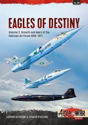 Eagles of Destiny: Volume 2 - Birth and Growth of the Pakistani Air Force, 1947-1971 - Usman Shabbir,Yawar Mazhar - cover