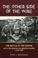 Other Side of the Wire, Volume 2: The Battle of the Somme with the German XIV Reserve Corps, 1 July 1916