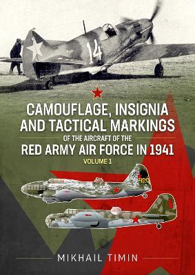 Camouflage, Insignia and Tactical Markings of the Aircraft of Red Army Air Force in 1941: Volume 1 - Mikhail Timin - cover