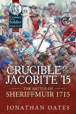 Crucible of the Jacobite '15: The Battle of Sheriffmuir 1715 - Jonathan Oates - cover