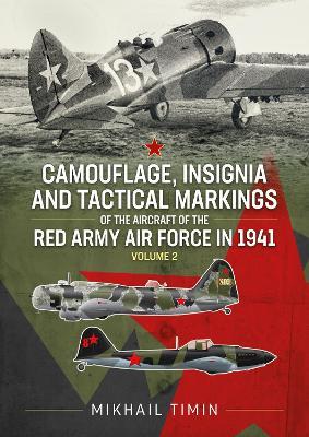 Camouflage, Insignia and Tactical Markings of the Aircraft of the Red Army Air Force in 1941: Volume 2 - Mikhail Timin - cover