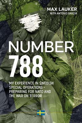 Number 788: My Experiences in Swedish Special Operations - Preparing for NATO and the War on Terror - Max Lauker,Antonio Garcia - cover