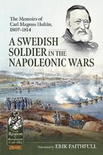 A Swedish Soldier in the Napoleonic Wars: The Memoirs of Carl Magnus Hultin, 1807-1814