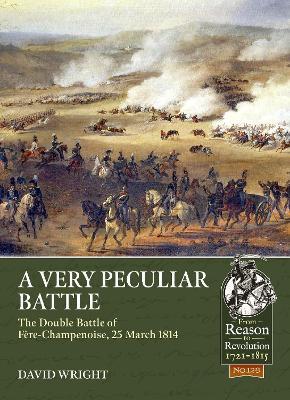 A Very Peculiar Battle: The Double Battle of Fere-Champenoise, 25 March 1814 - David Wright - cover