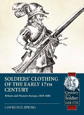 Soldiers' Clothing of the Early 17th Century: Britain and Western Europe, 1618-1660 - Lawrence Spring - cover