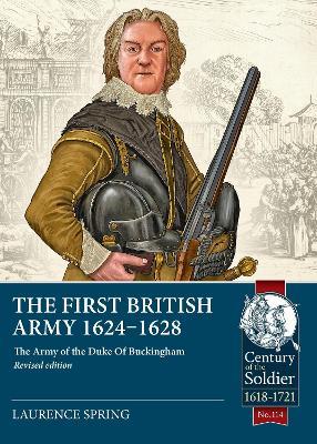The First British Army 1624-1628: The Army of the Duke of Buckingham (Revised Edition) - Laurence Spring - cover