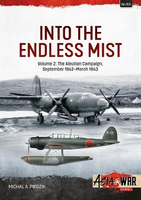 Into the Endless Mist: Volume 2 - The Aleutian Campaign, September 1942-March 1943 - Michal Piegzik - cover