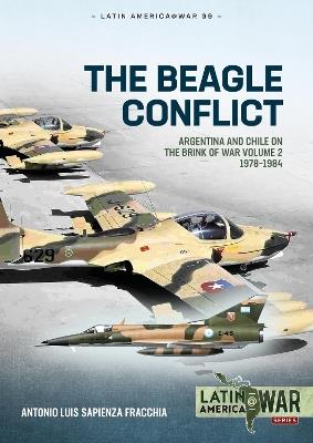 The Beagle Conflict: Volume 2 - Argentina and Chile on the Brink of War, 1978-1984 - Antonio Luis Sapienza Fracchia - cover