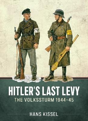 Hitler's Last Levy: The Volkssturm 1944-45 - Hans Kissel - cover