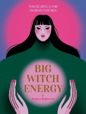 Big Witch Energy: Power Spells for Modern Witches - Semra Haksever - cover
