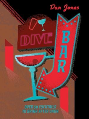 Dive Bar: Over 50 cocktails to drink after dark - Dan Jones - cover