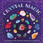 Crystal Magic: Discover the Secret World of Crystals