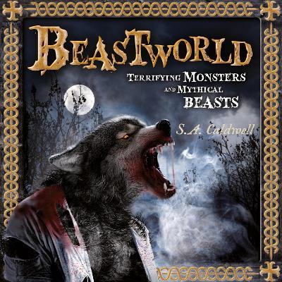 Beastworld: Terrifying Monsters and Mythical Beasts - S.A. Caldwell - cover