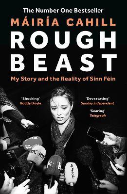 Rough Beast: My Story and the Reality of Sinn Féin - Máiría Cahill,Máiría Cahill - cover