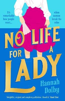 No Life for a Lady: The absolutely joyful and uplifting historical romcom everyone is talking about - Hannah Dolby - cover