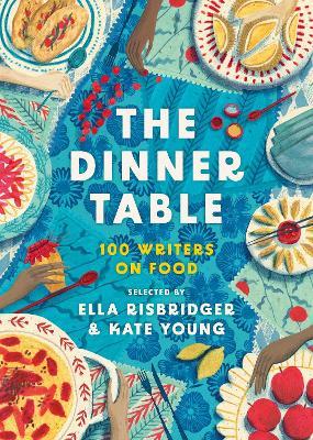The Dinner Table: Over 100 Writers on Food - cover